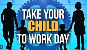 Take our children to work day is on April 25th!